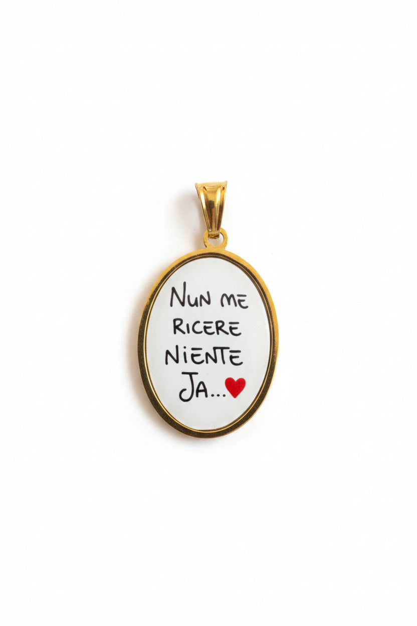 Ciondolo Nun Me Ricere Niente Ja… ❤️